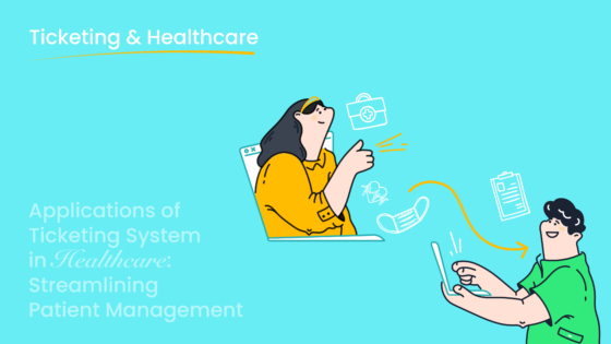 Applications of Ticketing System in Healthcare: Streamlining Patient Management