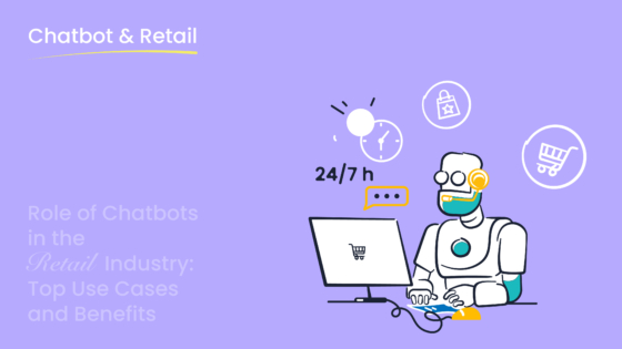 Role of Chatbots in the Retail Industry: Top Use Cases and Benefits