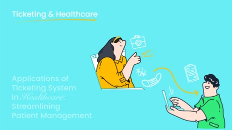 Applications of Ticketing System in Healthcare: Streamlining Patient Management